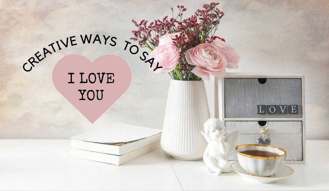 26 Creative Ways To Say I Love You - Print Your Prezzie
